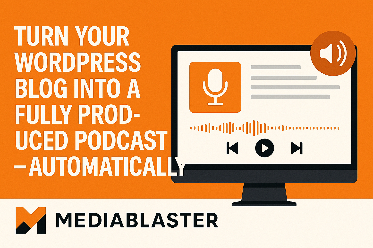 Introducing Media Blaster: Turn Your WordPress Blog Into a Fully Produced Podcast — Automatically